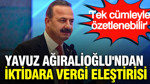 Yavuz Ağıralioğlu'ndan iktidara vergi eleştirisi: Tek cümleyle özetlenebilir