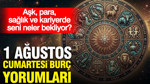 1 Ağustos Cumartesi günlük burç yorumları: Aşk, para, sağlık ve kariyerde seni neler bekliyor?