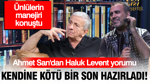 Ahmet San'dan Haluk Levent yorumu: Kendine kötü bir son hazırladı