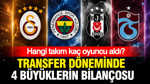 Transfer döneminde 4 büyüklerin bilançosu: Hangi takım kaç oyuncu aldı?