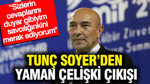 Tunç Soyer’den yaman çelişki çıkışı: Cevaplarınızı duyar gibiyim savcılığınkini merak ediyorum