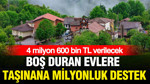 Boş duran evlere taşınana milyonluk destek: 4 milyon 600 bin TL verilecek