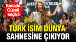 Kanada Güzeli seçildi: Türk isim dünya sahnesine çıkıyor