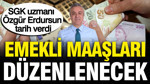SGK uzmanı Özgür Erdursun'dan emekli maaşına düzenleme açıklaması