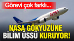 NASA gökyüzüne bilim üssü kuruyor: Görevi çok farklı...