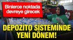 Depozito sisteminde yeni dönem: Binlerce nokta devreye girecek