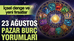 23 Ağustos Pazar günlük burç yorumları: İçsel denge ve yeni fırsatlar