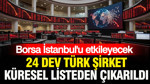 Borsa İstanbul’u etkileyecek: 24 dev Türk şirketi küresel listeden çıkarıldı