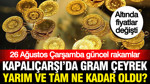 Altında yeni fiyatlar: Kapalıçarşı'da gram ve çeyrek altın ne kadar oldu? (26 Ağustos)