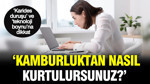 ‘Karides duruşu’ ve ‘teknoloji boynu’na dikkat: Kamburluktan nasıl kurtulursunuz?