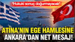 Atina’nın Ege hamlesine Ankara’dan net mesaj: Hukuki sonuç doğurmayacak