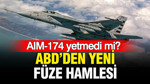 ABD’den yeni füze hamlesi: AIM-174 yetmedi mi?