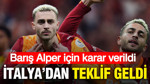 Barış Alper için İtalya’dan teklif geldi: Galatasaray kararını verdi