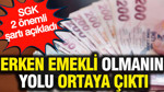 Erken emekli olmanın yolu ortaya çıktı: SGK 2 önemli şartı açıkladı