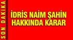 İdris Naim Şahin hakkında karar