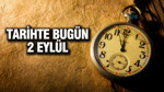 TARİHTE BUGÜN 2 EYLÜL