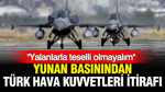 Yunan basınından Türk Hava Kuvvetleri itirafı: "Yalanlarla teselli olmayalım”