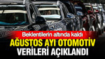 Ağustos ayı otomotiv verileri açıklandı: Beklentilerin altında kaldı
