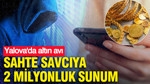 Sahte savcıya 2 milyonluk sunum: Yalova'da altın avı