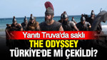 The Odyssey Türkiye'de mi çekildi? Yanıt Truva'da saklı