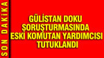 Gülistan Doku soruşturmasında eski komutan yardımcısı tutuklandı
