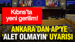 Kıbrıs’ta yeni gerilim: Ankara’dan AP'YE 'ALET OLMAYIN' UYARISI