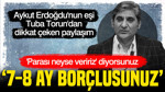 Aykut Erdoğdu'nun eşi Tuba Torun: Parası neyse veririz diyorsunuz, borçlusunuz