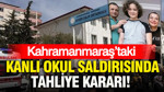 Kahramanmaraş’taki kanlı okul saldırısında tahliye kararı