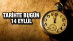 TARİHTE BUGÜN 14 Eylül