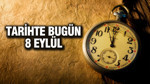 TARİHTE BUGÜN 8 Eylül