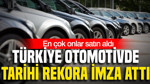 Türkiye otomotivde tarihi rekora imza attı: En çok onlar satın aldı