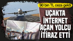 Uçakta internet açan yolcu itiraz etti: 90 bin TL ceza geldi