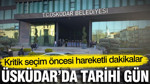 Üsküdar'da tarihi gün: Seçim öncesi kritik önlemler