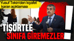 Yusuf Tekin'den kıyafet kararı açıklaması: 'Tişörtle sınıfa giremezler'