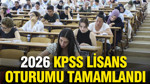 2026 KPSS Lisans oturumu tamamlandı: 1 milyon 708 bin aday ter döktü