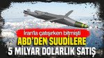 ABD’den Suudilere 5 milyar dolarlık satış: İran’la çatışırken bitmişti