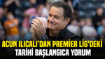 Acun Ilıcalı'dan Premier Lig'deki tarihi başlangıca yorum