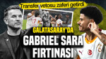 Galatasaray'da Gabriel Sara fırtınası: Transfer vetosu zaferi getirdi