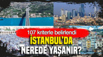 İstanbul'da nerede yaşanır? 107 kriterle belirlendi