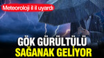 Meteoroloji o illeri tek tek uyardı: Gök gürültülü sağanak geliyor