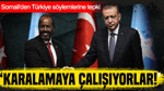 Somali'den Türkiye söylemlerine tepki: Karalamaya çalışıyorlar