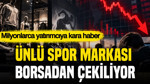 Ünlü spor markası borsadan çekiliyor: Milyonlarca yatırımcıya kara haber