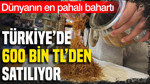 Dünyanın en pahalı baharatı Türkiye'de 600 bin TL'den satılıyor