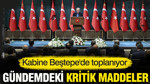Kabine Beştepe'de toplanıyor: İşte gündemdeki kritik maddeler