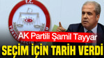 AK Partili Şamil Tayyar seçim için net tarih verdi