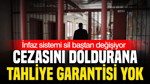 İnfaz sistemi sil baştan değişiyor: Cezasını doldurana tahliye garantisi yok