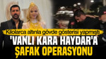 Kilolarca altınla gövde gösterisi yapmıştı: 'Vanlı Kara Haydar'a şafak operasyonu