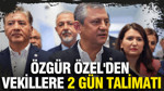 Özgür Özel'den vekillere 2 gün talimatı