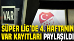 Süper Lig'de 4. haftanın VAR kayıtları paylaşıldı