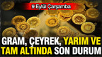 Kapalıçarşı'da altın fiyatları değişti: Gram altın, çeyrek altın bu gün ne kadar? (9 Eylül)